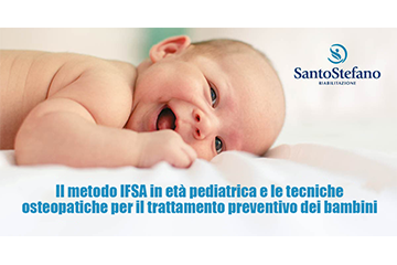 I Centri Ambulatoriali Santo Stefano, nei trattamenti preventivi in età pediatrica, utilizzano sempre più frequentemente il “metodo IFSA”, attraverso Fisioterapisti specializzati.